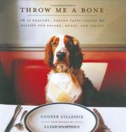 Cover of: Throw Me a Bone: 50 Healthy, Canine Taste-Tested Recipes for Snacks, Meals, and Treats