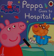 Peppa goes to hospital by Mark Baker