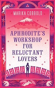 Aphrodite's Workshop for Reluctant Lovers by Marika Cobbold