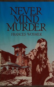 Never mind murder by Frances Wosmek