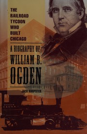 The railroad tycoon who built Chicago by Jack Harpster