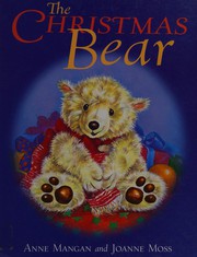 The Christmas bear by Anne Mangan, Joanne Moss
