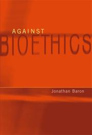 Against Bioethics (Basic Bioethics) by Jonathan Baron