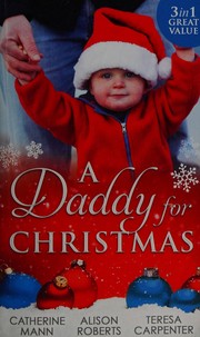 A Daddy for Christmas by Catherine Mann, Alison Roberts, Teresa Carpenter