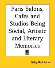 Paris Salons, Cafes and Studios Being Social, Artistic and Literary Memories Sisley Huddleston