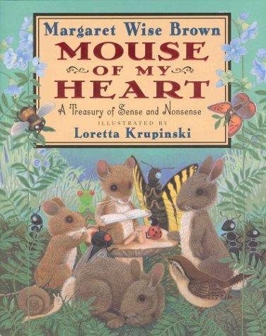 Mouse of my heart: A treasury of sense and nonsense Margaret Wise Brown