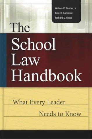 The School Law Handbook: What Every Leader Needs to Know William C. Bosher