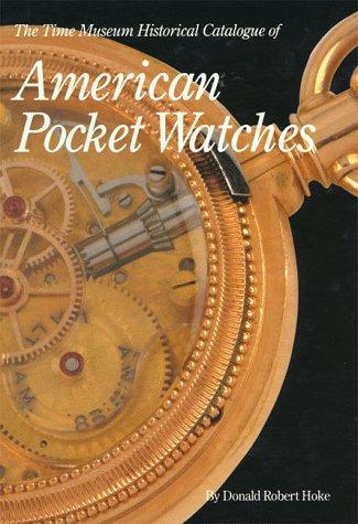 The Time Museum Historical Catalogue of American Pocket Watches Donald Hoke