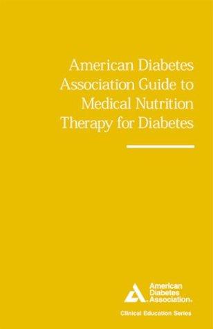 American Diabetes Association Guide to Medical Nutrition Therapy for Diabetes (Clinical Education Series) American Diabetes Association