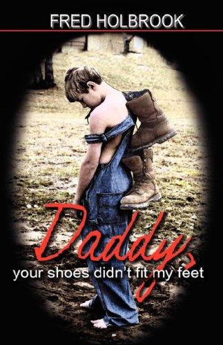 Daddy, your shoes didn't fit my feet Fred Holbrook