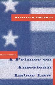 A primer on American labor law by William B. Gould