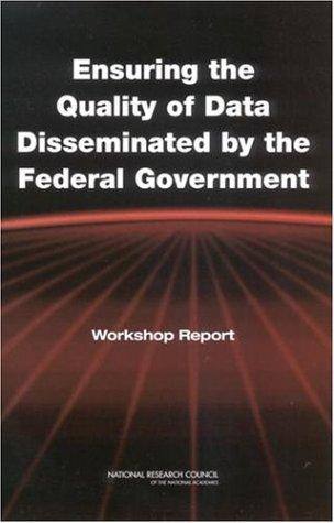 Ensuring the Quality of Data Disseminated by the Federal Government: Workshop Report National Research Council