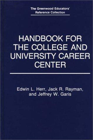 Handbook for the College and University Career Center Edwin L. Herr, Jack R. Rayman and Jeffrey W. Garis