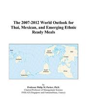 The 2007-2012 World Outlook for Thai, Mexican, and Emerging Ethnic Ready Meals Philip M. Parker