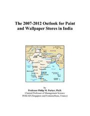 The 2007-2012 Outlook for Paint and Wallpaper Stores in India Philip M. Parker
