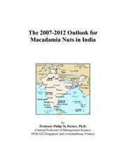 The 2007-2012 Outlook for Macadamia Nuts in India Philip M. Parker
