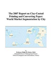 The 2009 Report on Clay-Coated Printing and Converting Paper: World Market Segmentation City