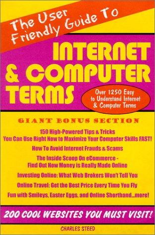The User Friendly Guide to Internet & Computer Terms Charles Steed