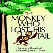 The Monkey Who Lost His Tail Valarie D. Bankhead