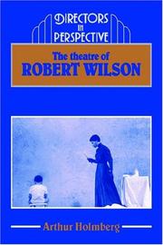 The Theatre of Robert Wilson (Directors in Perspective) Arthur Holmberg
