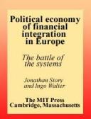 Political economy of financial integration in Europe by Jonathan Story, Ingo Walter