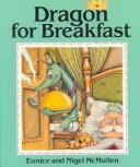 Dragon for breakfast by Eunice McMullen