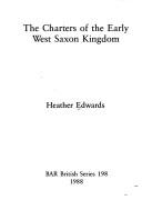 The Charters of the Early West Saxon Kingdom (BAR British series) Heather Edwards