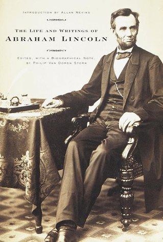 Writings On Life. The life and writings of Abraham Lincoln. Abraham Lincoln