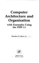 Computer architecture and organization, with examples using the PDP-11 Theodore H. Meyer