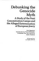 Debunking the genocide myth: A study of the Nazi concentration camps and the alleged extermination of European Jewry Paul Rassinier