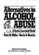 Alternatives to alcohol abuse: A social learning model Peter M. Miller