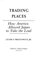 Trading Places How America Allowed Japan to Take the Lead Clyde Prestowitz
