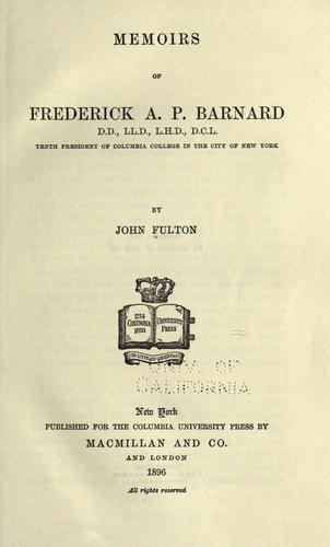 Memoirs of Frederick a.P. Barnard, Tenth President of Columbia College in the City of New York [1896] John Fulton