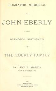 Biographic Memorial of John Eberly and Genealogical Family Register of the Eberly Family Levi E. Martin