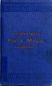 Indianapolis police manual, 1895 Indianapolis (Ind.). Police Dept