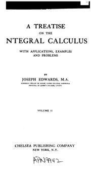 A treatise on the integral calculus with applications, examples and problems Joseph Edwards