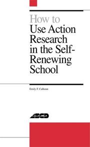 How to Use Action Research in the Self-Renewing School Emily Calhoun