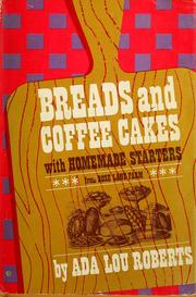 Breads and Coffee Cakes with Homemade Starters From Rose Lane Farm Ada Lou Roberts and Francoise Webb
