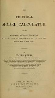 The Practical Model Calculator, For The Engineer, Mechanic, Machinist, Manufacturer Of Engine-work, Naval Architect, Miner, And Millwright Oliver. [from old catalog] Byrne