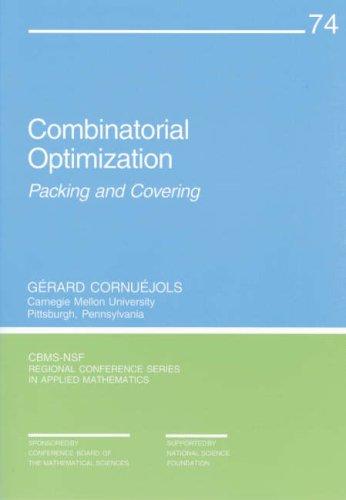 Combinatorial Optimization: Packing and Covering (CBMS-NSF Regional Conference Series in Applied Mathematics) Gerard Cornuejols
