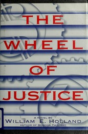 The WHEEL OF JUSTICE: THE WHEEL OF JUSTICE William E. Holland