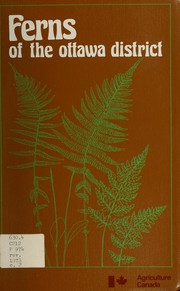 Ferns of the Ottawa district (Publication - Canada Dept. of Agriculture) William J. Cody