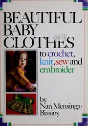 Beautiful Ba|||Clothes To Crochet, Knit, Sew and Embroider Nan Mensinga-Biasiny