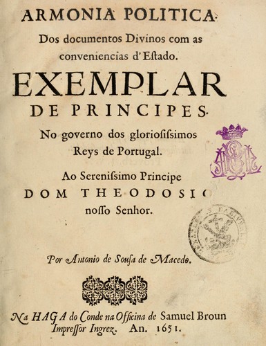 Armonia politica dos documentos divinos com as conveniencias d'estado by António de Sousa de Macedo