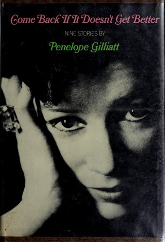 Come back if it doesn't get better by Penelope Gilliatt