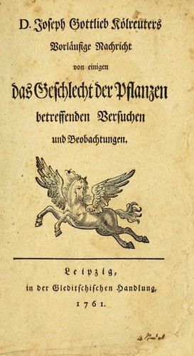 D. Joseph Gottlieb Kölreuters Vorläufige Nachricht von einigen das Geschlecht der Pflanzen betreffenden Versuchen und Beobachtungen by Joseph Gottlieb Kölreuter