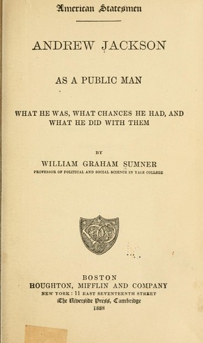 Andrew Jackson as a public man by William Graham Summer