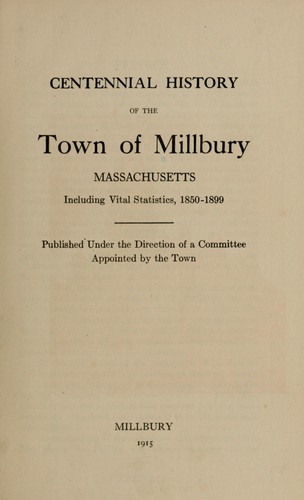 Centennial history of the town of Millbury, Massachusetts by Millbury, Massachusetts.