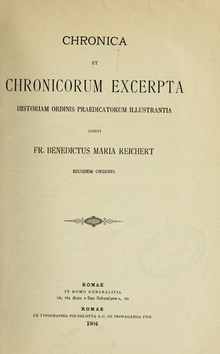 Chronica et chronicorum excerpta historiam Ordinis Praedicatorum illustrantia by Benedikt Maria Reichert