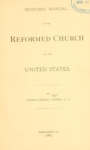 Historic manual of the Reformed Church in the United States by J.H Dubbs
